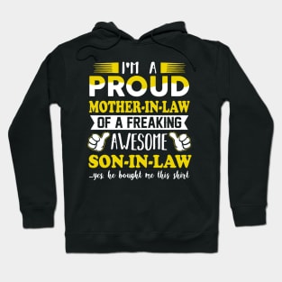 Im a pround mother in law of a freaking awesome son in law yes he bought me this shirt Hoodie